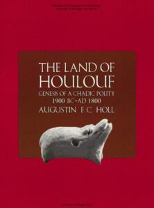 Couverture d’ouvrage : The Land of Houlouf: Genesis of a Chadic Polity, 1900 B.C.–A.D. 1800